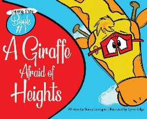 A Giraffe Afraid of Heights de Stacey Lantagne