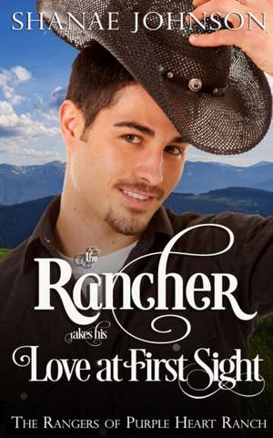 The Rancher takes his Love at First Sight de Shanae Johnson