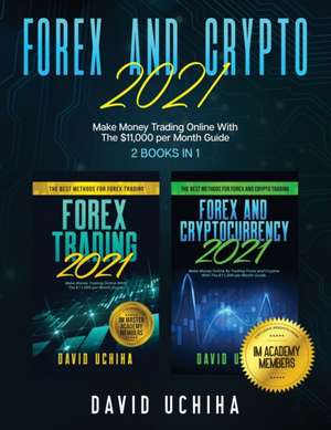 Forex And Crypto 2021: Make Money Trading Online With The $11,000 per Month Guide (2 Books In 1) de David Uchiha