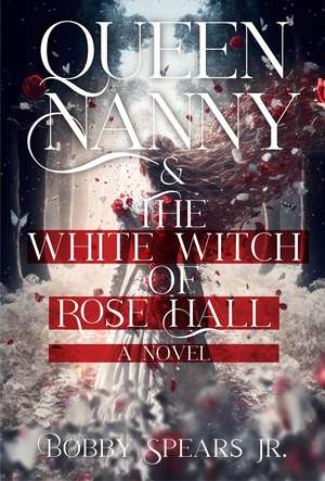 Queen Nanny & The White Witch of Rose Hall de Bobby Jr. Spears