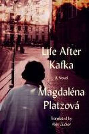 Life After Kafka de Magdaléna Platzová