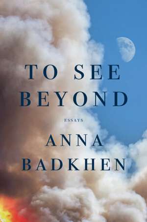 To See Beyond de Anna Badkhen