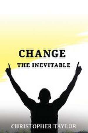 Change...The Inevitable de Christopher Taylor