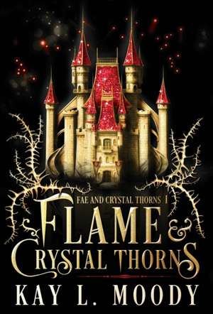 Flame and Crystal Thorns de Kay L Moody