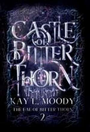 Castle of Bitter Thorn de Kay L Moody