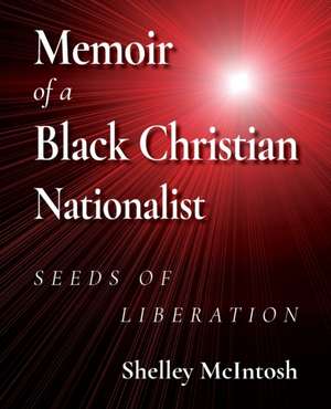 Memoir of a Black Christian Nationalist de Ed. D Shelley McIntosh