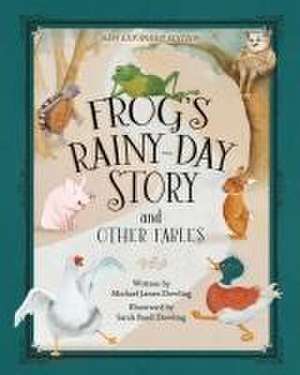 Frog's Rainy-Day Story and Other Fables: New Expanded Edition de Michael James Dowling