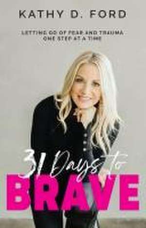 31 Days to Brave de Kathy D Ford