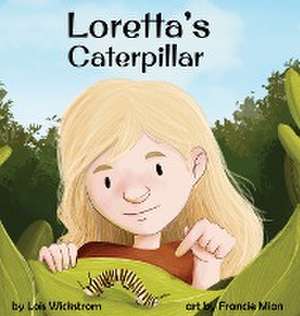 Loretta's Caterpillar de Lois Wickstrom