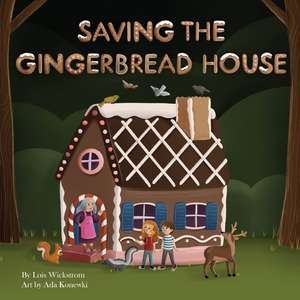 Saving the Gingerbread House de Lois Wickstrom