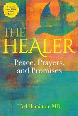 The Healer: Peace, Prayers, and Promises de Ted Hamilton MD