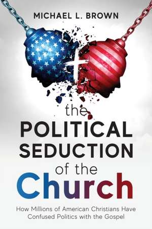 The Political Seduction of the Church de Michael L Brown