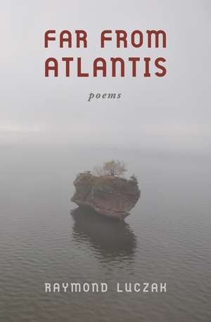 Far from Atlantis: Poems de Raymond Luczak