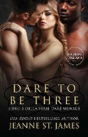 Dare to be Three de Jeanne St. James