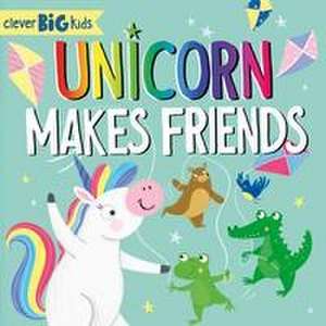 Unicorn Makes Friends de Clever Publishing