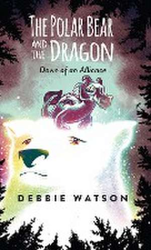 The Polar Bear and the Dragon de Debbie Watson