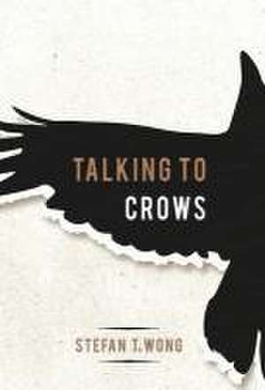 Talking to Crows de Stefan T Wong