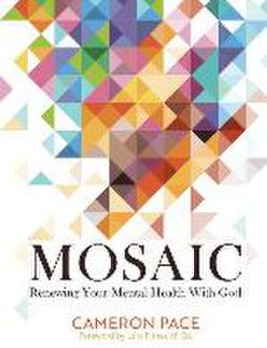 Mosaic: Renewing Your Mental Health with God de Cameron Pace