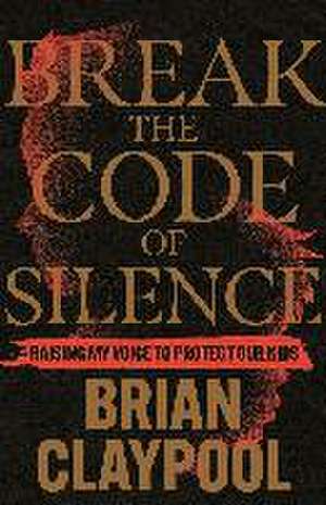 Break the Code of Silence de Brian Claypool