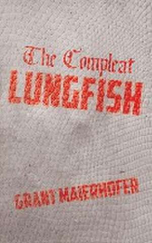 The Compleat Lungfish de Grant Maierhofer