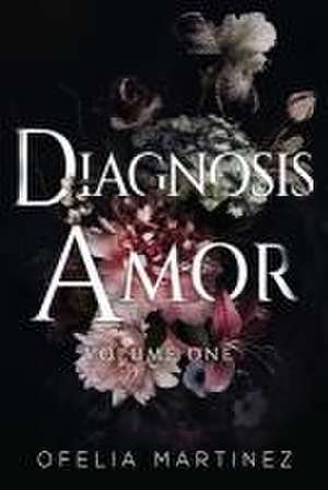 Diagnosis Amor: Volume One de Ofelia Martinez