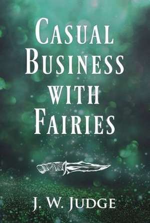 Casual Business with Fairies de J. W. Judge