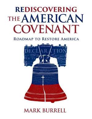 Rediscovering the American Covenant: Roadmap to Restore America de Mark Burrell