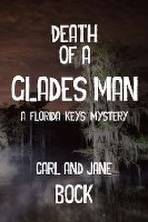 Death Of A Glades Man-A Florida Keys Mystery de Carl Bock