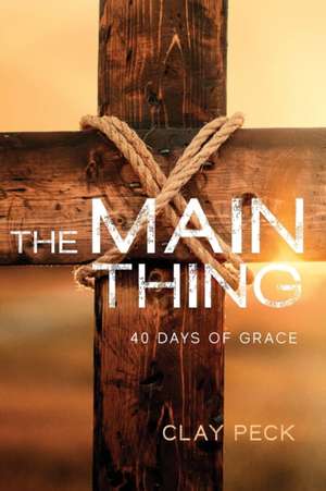 The Main Thing de Clay Peck