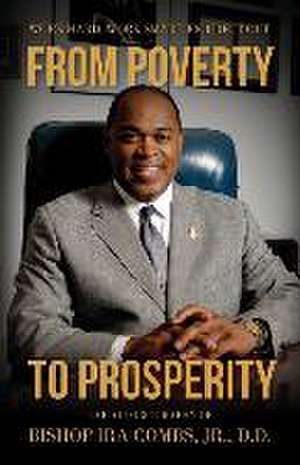 From Poverty to Prosperity: Work Hard. Work Smart. Figure It Out. de Bishop Ira Combs