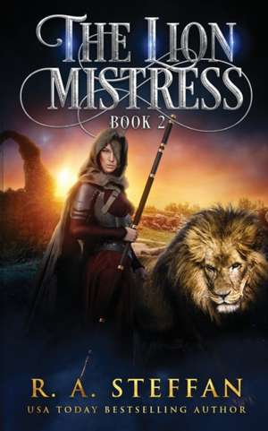 The Lion Mistress de R. A. Steffan