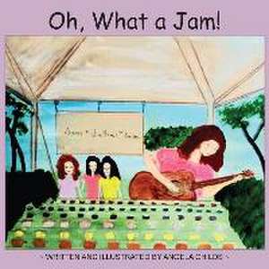 Oh, What a Jam! de Angela Childs