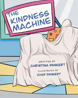 The Kindness Machine de Christina Dankert