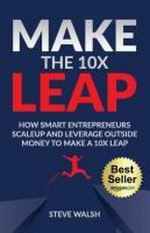 Make The 10X Leap de Steve Walsh