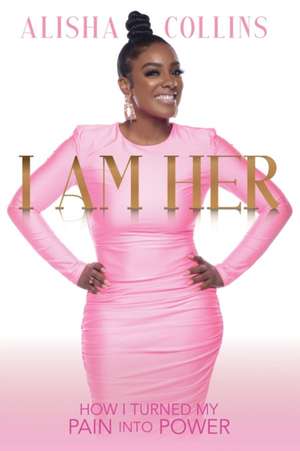 I Am Her de Alisha Collins