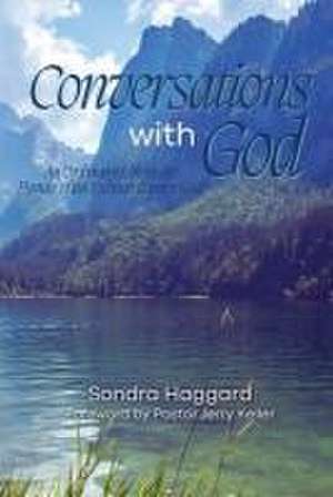 Conversations with God: An Ordinary Life in the Hands of An Extraordinary God de Sondra Haggard