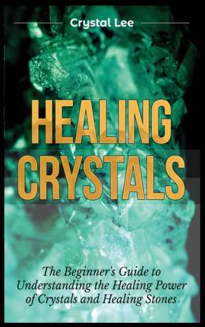 Healing Crystals de Crystal Lee