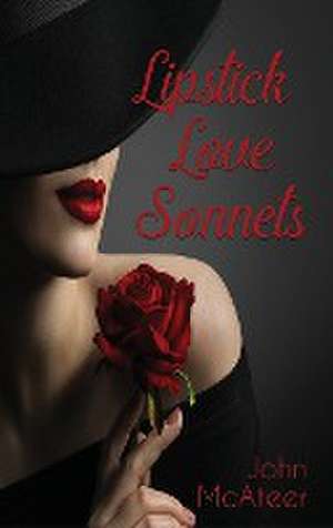 Lipstick Love Sonnets de John McAteer