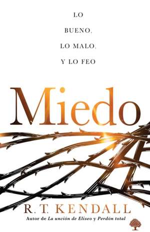 Miedo: Lo Bueno, Lo Feo Y Lo Malo / Fear de R. T. Kendall