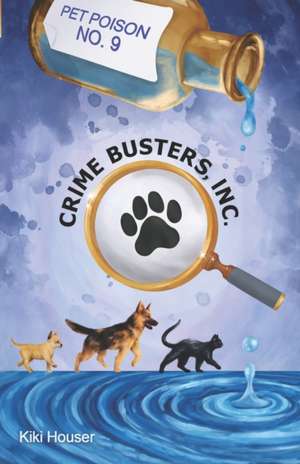 Crime Busters, Inc.: Pet Poison No. 9 de Kiki Houser