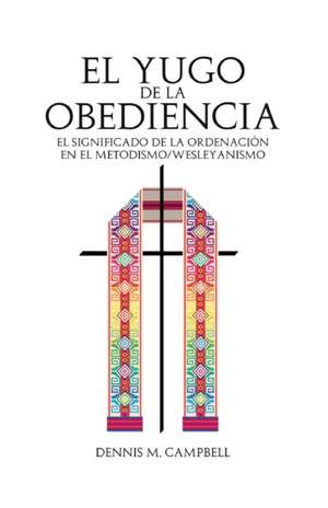 El Yugo de la Obediencia de Dennis M Campbell