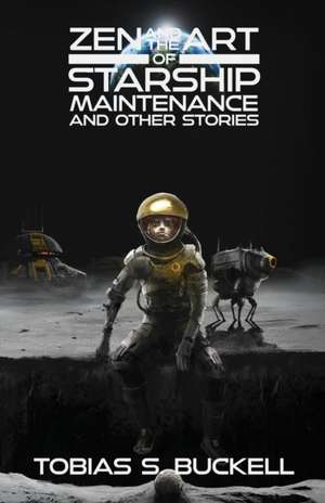 Zen and the Art of Starship Maintenance and Other Stories de Tobias S. Buckell