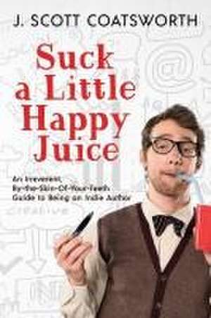 Suck a Little Happy Juice de J. Scott Coatsworth