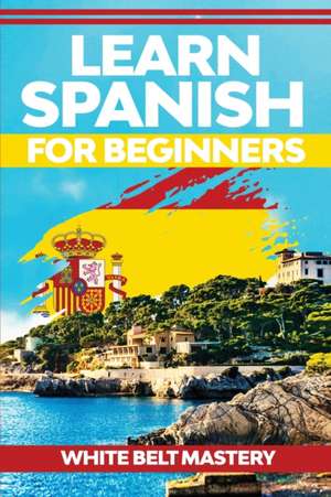 Learn Spanish For Beginners de White Belt Mastery