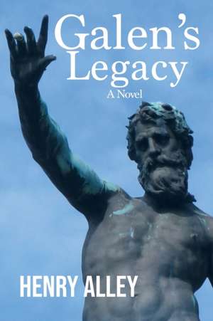 Galen's Legacy de Henry Alley