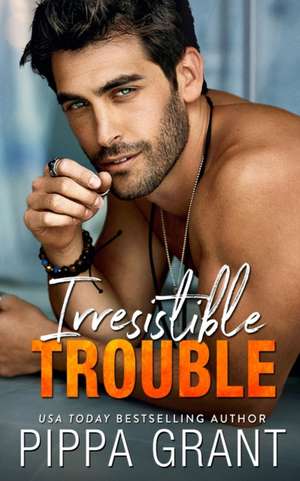 Irresistible Trouble de Pippa Grant