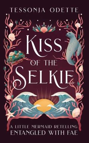 Kiss of the Selkie de Tessonja Odette