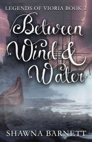 Between Wind & Water de Shawna Barnett