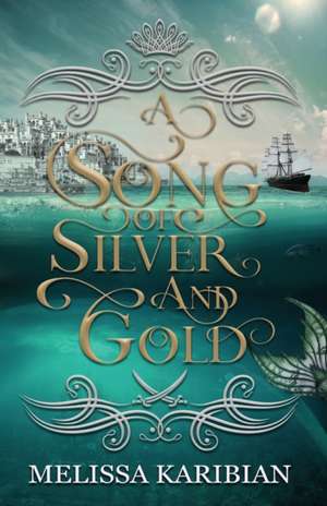 A Song of Silver and Gold de Melissa Karibian