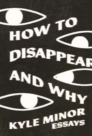 How to Disappear and Why de Kyle Minor